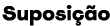 Suposi o