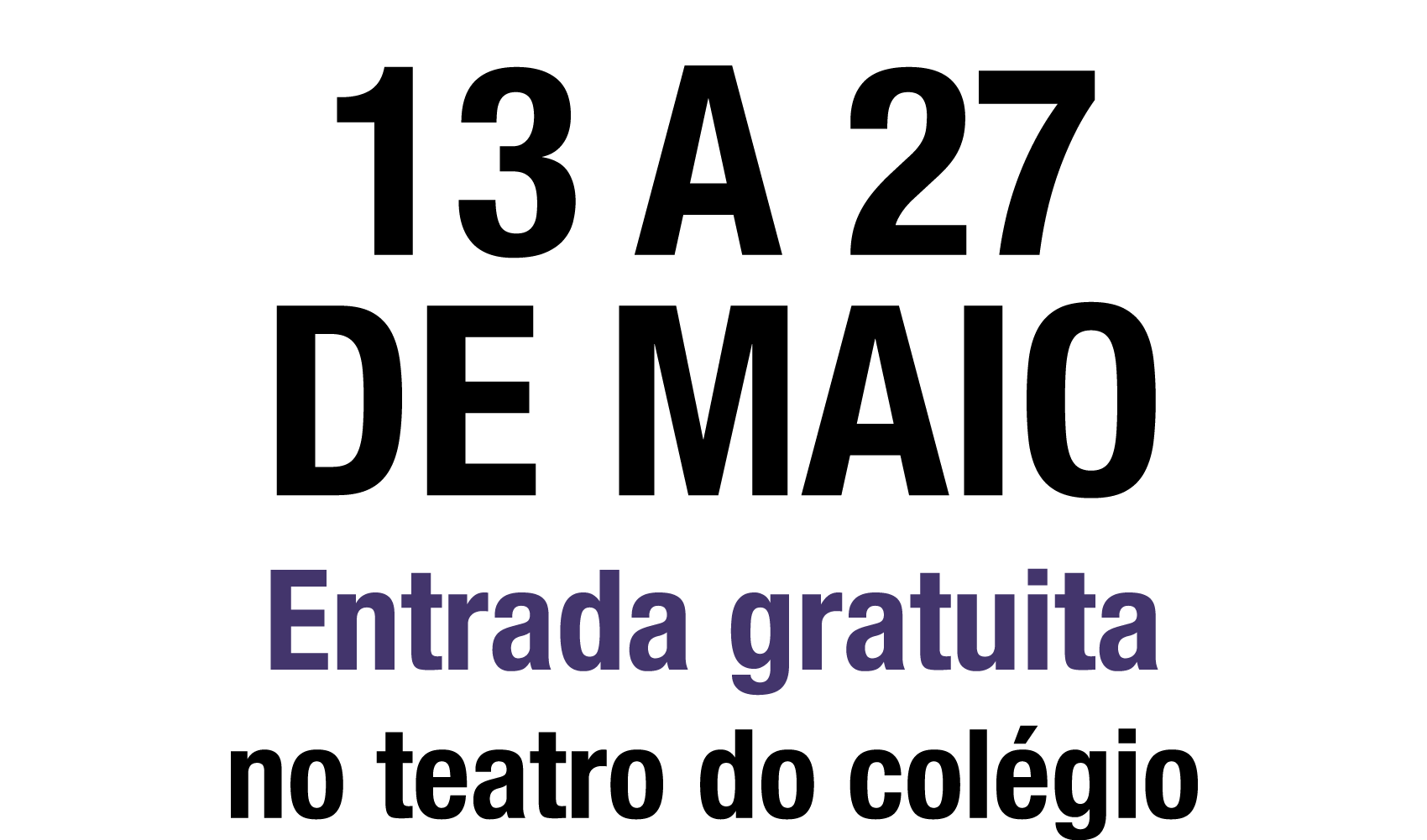 13 a 27 de maio Entrada gratuita no teatro do col gio