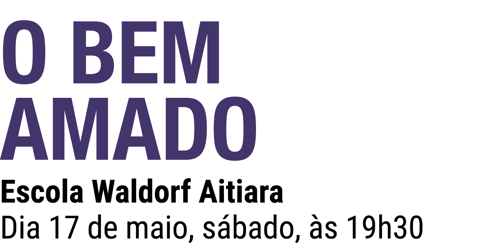O BEM AMADO Escola Waldorf Aitiara Dia 17 de maio, s bado, s 19h30