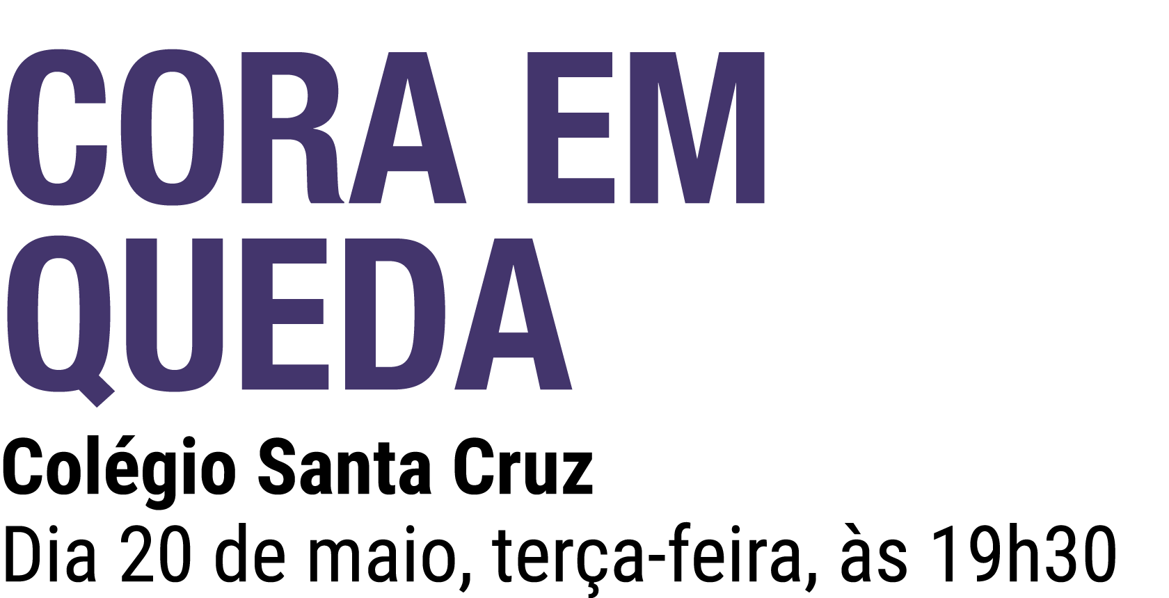 Cora em Queda Col gio Santa Cruz Dia 20 de maio, ter a feira, s 19h30