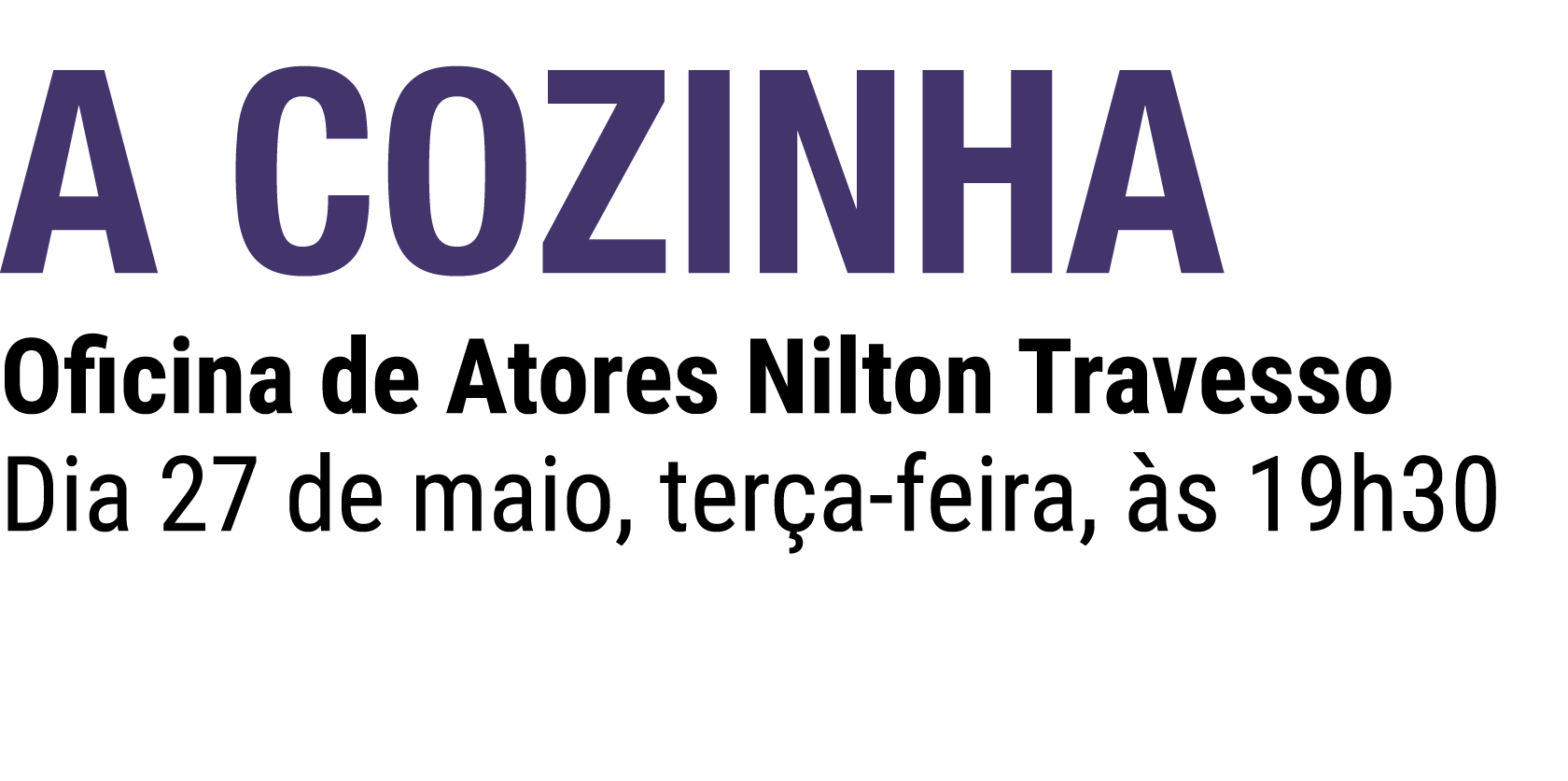 A Cozinha Oficina de Atores Nilton Travesso Dia 27 de maio, ter a feira, s 19h30